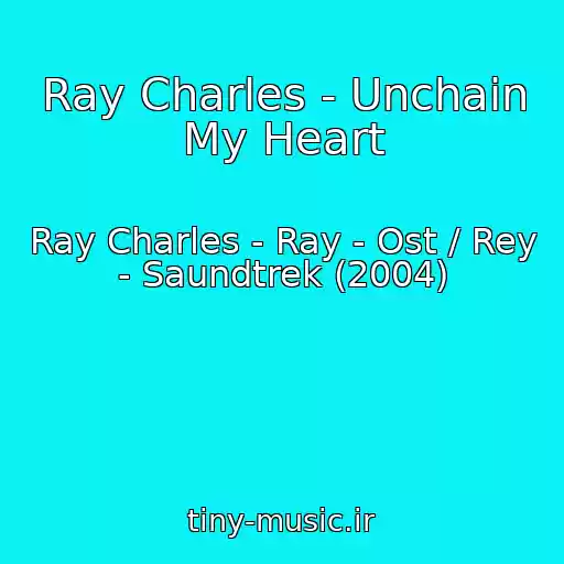 کاور آهنگ Ray Charles - Unchain My Heart از Ray Charles - Ray - Ost / Rey - Saundtrek (2004)