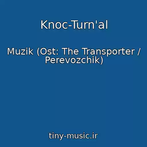 کاور آهنگ Knoc-Turn'al از Muzik (Ost: The Transporter / Perevozchik)