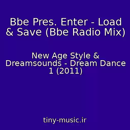 کاور آهنگ Bbe Pres. Enter - Load & Save (Bbe Radio Mix) از New Age Style & Dreamsounds - Dream Dance 1 (2011)