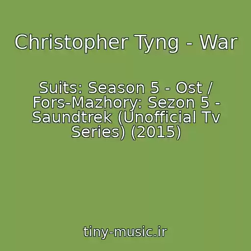 کاور آهنگ Christopher Tyng - War از Suits: Season 5 - Ost / Fors-Mazhory: Sezon 5 - Saundtrek (Unofficial Tv Series) (2015)