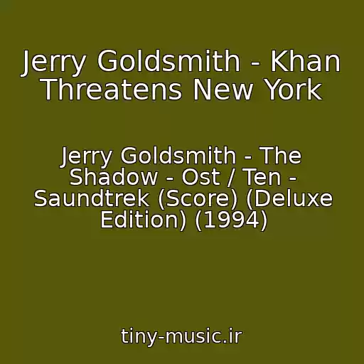 کاور آهنگ Jerry Goldsmith - Khan Threatens New York از Jerry Goldsmith - The Shadow - Ost / Ten - Saundtrek (Score) (Deluxe Edition) (1994)