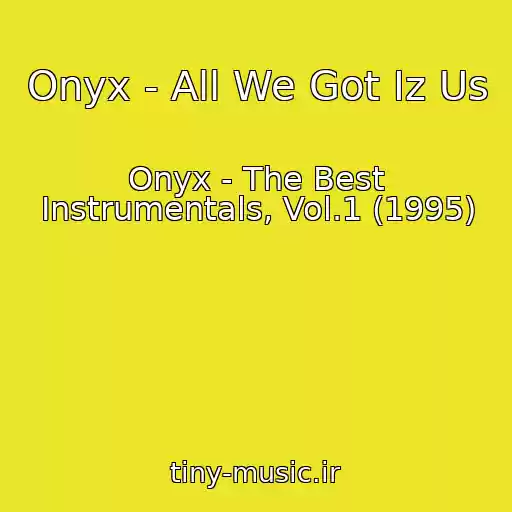 کاور آهنگ Onyx - All We Got Iz Us از Onyx - The Best Instrumentals, Vol.1 (1995)