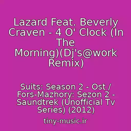 کاور آهنگ Lazard Feat. Beverly Craven - 4 O' Clock (In The Morning)(Dj's@work Remix) از Suits: Season 2 - Ost / Fors-Mazhory: Sezon 2 - Saundtrek (Unofficial Tv Series) (2012)
