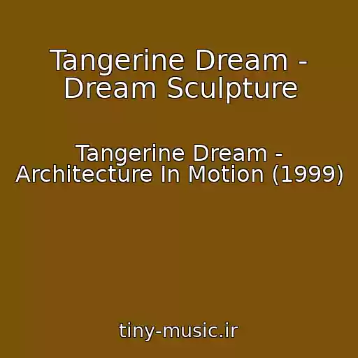 کاور آهنگ Tangerine Dream - Dream Sculpture از Tangerine Dream - Architecture In Motion (1999)