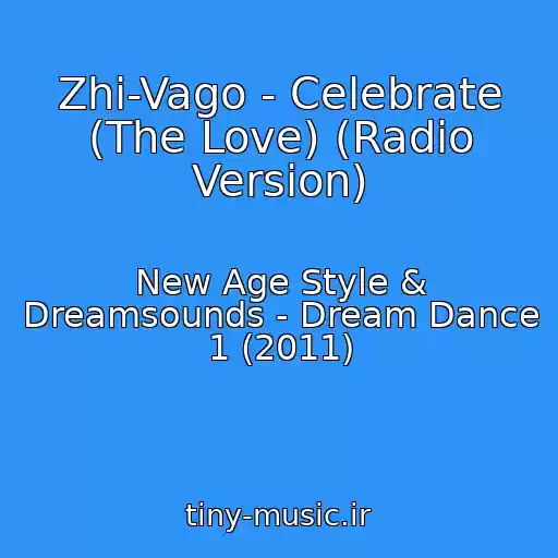 کاور آهنگ Zhi-Vago - Celebrate (The Love) (Radio Version) از New Age Style & Dreamsounds - Dream Dance 1 (2011)