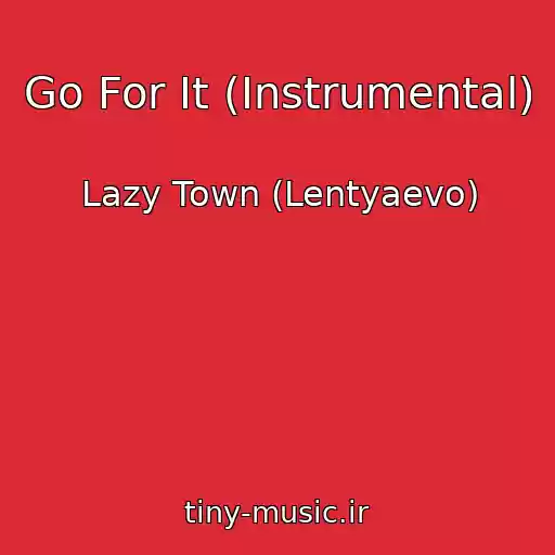 کاور آهنگ Go For It (Instrumental) از Lazy Town (Lentyaevo)