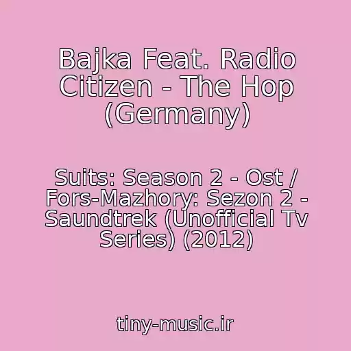 کاور آهنگ Bajka Feat. Radio Citizen - The Hop (Germany) از Suits: Season 2 - Ost / Fors-Mazhory: Sezon 2 - Saundtrek (Unofficial Tv Series) (2012)