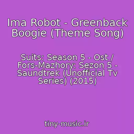 کاور آهنگ Ima Robot - Greenback Boogie (Theme Song) از Suits: Season 5 - Ost / Fors-Mazhory: Sezon 5 - Saundtrek (Unofficial Tv Series) (2015)