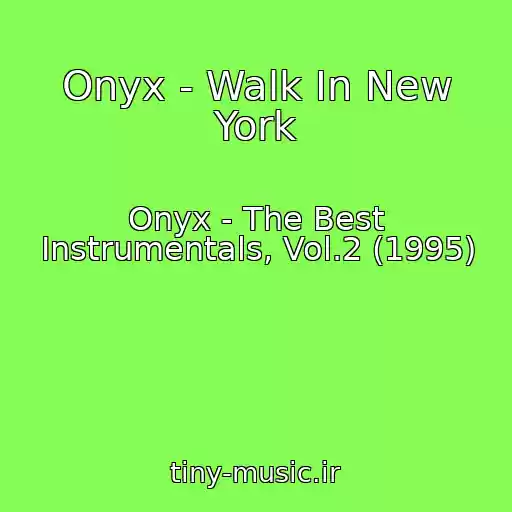 کاور آهنگ Onyx - Walk In New York از Onyx - The Best Instrumentals, Vol.2 (1995)