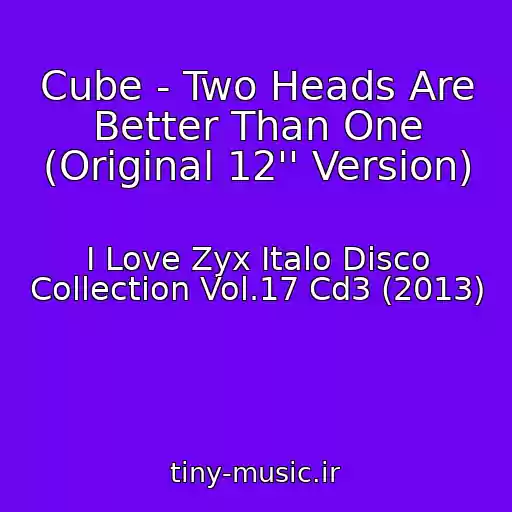 کاور آهنگ Cube - Two Heads Are Better Than One (Original 12'' Version) از I Love Zyx Italo Disco Collection Vol.17 Cd3 (2013)