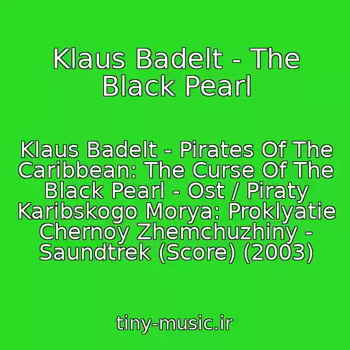 کاور آهنگ Klaus Badelt - The Black Pearl از Klaus Badelt - Pirates Of The Caribbean: The Curse Of The Black Pearl - Ost / Piraty Karibskogo Morya: Proklyatie Chernoy Zhemchuzhiny - Saundtrek (Score) (2003)