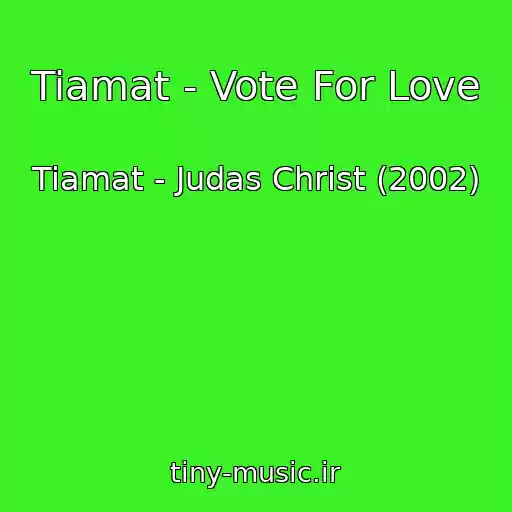 کاور آهنگ Tiamat - Vote For Love از Tiamat - Judas Christ (2002)
