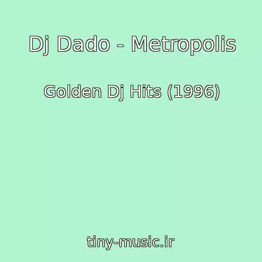 کاور آهنگ Dj Dado - Metropolis از Golden Dj Hits (1996)