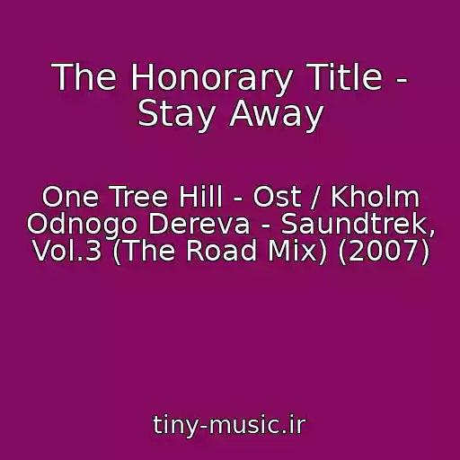 کاور آهنگ The Honorary Title - Stay Away از One Tree Hill - Ost / Kholm Odnogo Dereva - Saundtrek, Vol.3 (The Road Mix) (2007)