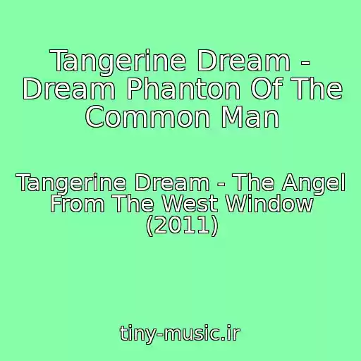 کاور آهنگ Tangerine Dream - Dream Phanton Of The Common Man از Tangerine Dream - The Angel From The West Window (2011)