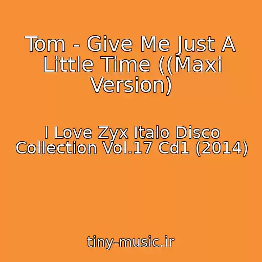 کاور آهنگ Tom - Give Me Just A Little Time ((Maxi Version) از I Love Zyx Italo Disco Collection Vol.17 Cd1 (2014)