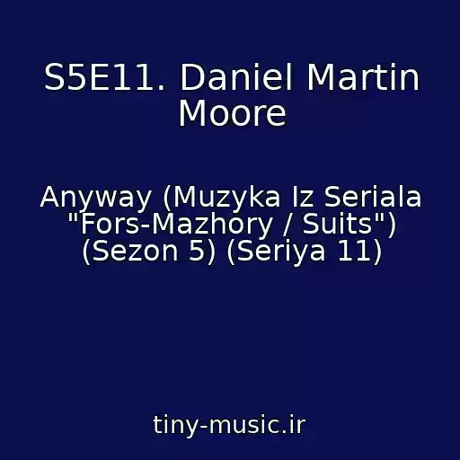 کاور آهنگ S5E11. Daniel Martin Moore از Anyway (Muzyka Iz Seriala "Fors-Mazhory / Suits") (Sezon 5) (Seriya 11)