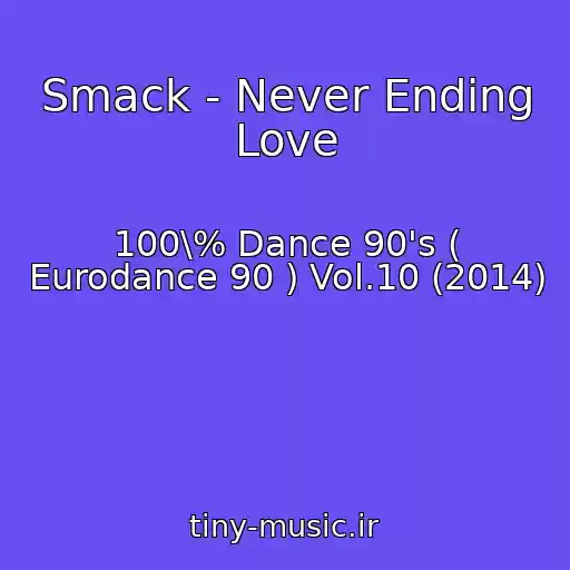کاور آهنگ Smack - Never Ending Love از 100\% Dance 90's ( Eurodance 90 ) Vol.10 (2014)