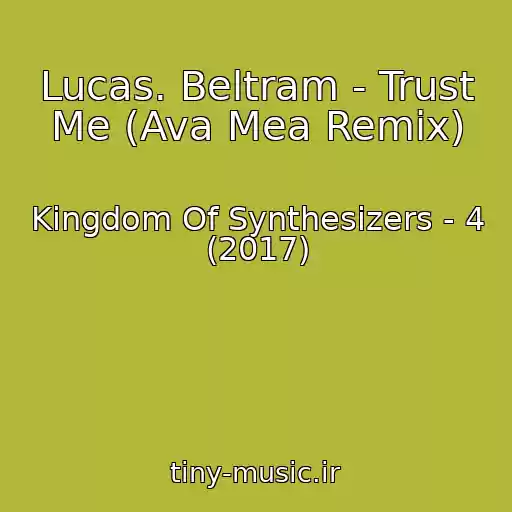 کاور آهنگ Lucas. Beltram - Trust Me (Ava Mea Remix) از Kingdom Of Synthesizers - 4 (2017)
