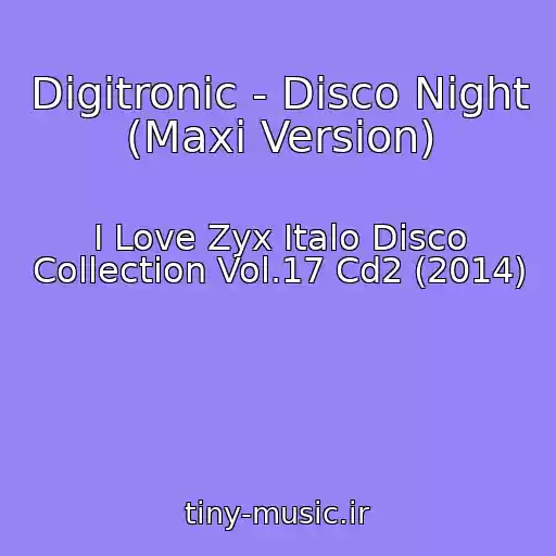 کاور آهنگ Digitronic - Disco Night (Maxi Version) از I Love Zyx Italo Disco Collection Vol.17 Cd2 (2014)