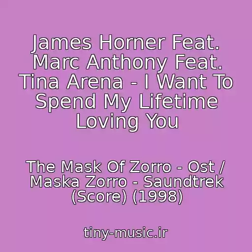 کاور آهنگ James Horner Feat. Marc Anthony Feat. Tina Arena - I Want To Spend My Lifetime Loving You از The Mask Of Zorro - Ost / Maska Zorro - Saundtrek (Score) (1998)