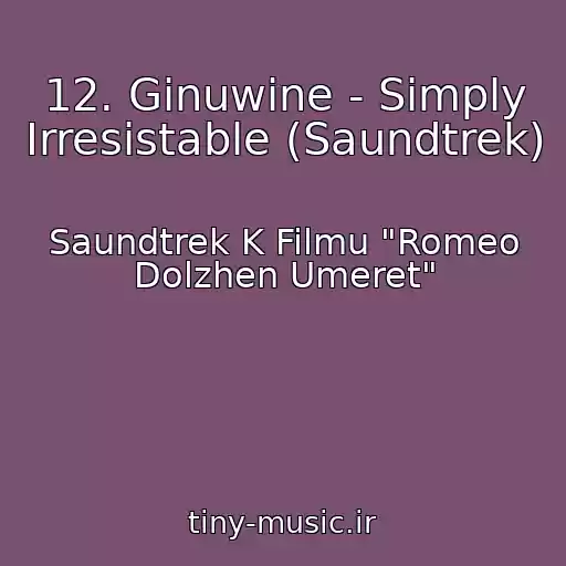 کاور آهنگ 12. Ginuwine - Simply Irresistable (Saundtrek) از Saundtrek K Filmu "Romeo Dolzhen Umeret"