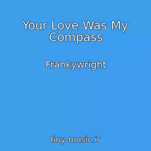کاور آهنگ Your Love Was My Compass از Frankywright