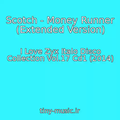 کاور آهنگ Scotch - Money Runner (Extended Version) از I Love Zyx Italo Disco Collection Vol.17 Cd1 (2014)