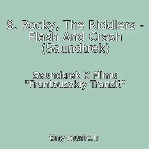 کاور آهنگ 8. Rocky, The Riddlers - Flash And Crash (Saundtrek) از Saundtrek K Filmu "Frantsuzskiy Tranzit"