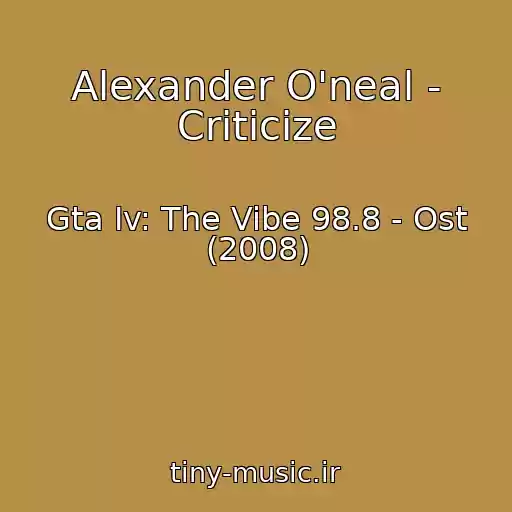 کاور آهنگ Alexander O'neal - Criticize از Gta Iv: The Vibe 98.8 - Ost (2008)