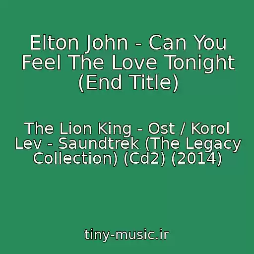 کاور آهنگ Elton John - Can You Feel The Love Tonight (End Title) از The Lion King - Ost / Korol Lev - Saundtrek (The Legacy Collection) (Cd2) (2014)