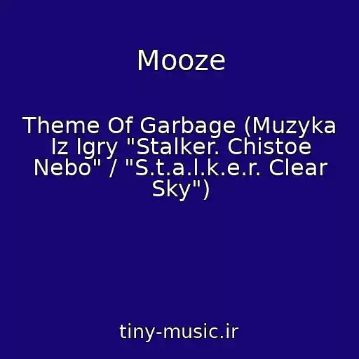 کاور آهنگ Mooze از Theme Of Garbage (Muzyka Iz Igry "Stalker. Chistoe Nebo" / "S.t.a.l.k.e.r. Clear Sky")