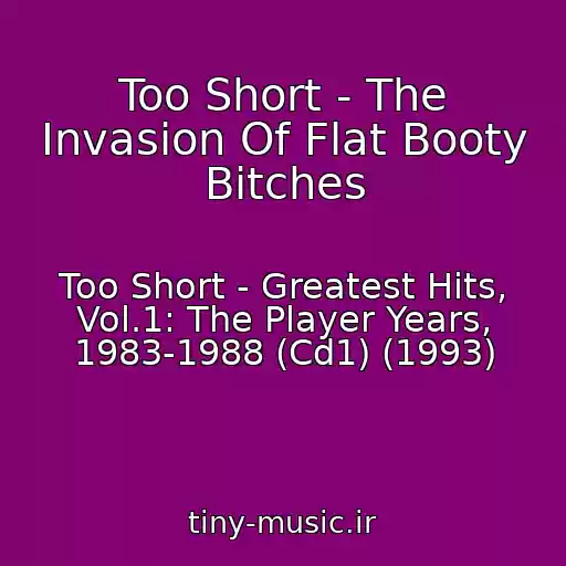 کاور آهنگ Too Short - The Invasion Of Flat Booty Bitches از Too Short - Greatest Hits, Vol.1: The Player Years, 1983-1988 (Cd1) (1993)