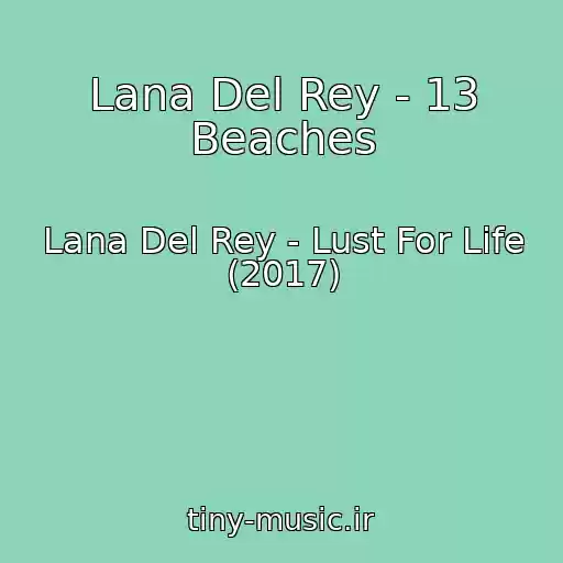 کاور آهنگ Lana Del Rey - 13 Beaches از Lana Del Rey - Lust For Life (2017)
