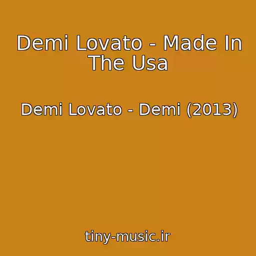 کاور آهنگ Demi Lovato - Made In The Usa از Demi Lovato - Demi (2013)