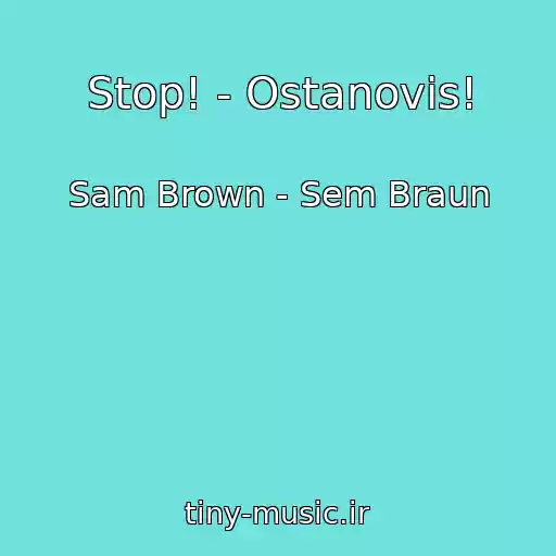 کاور آهنگ Stop! - Ostanovis! از Sam Brown - Sem Braun
