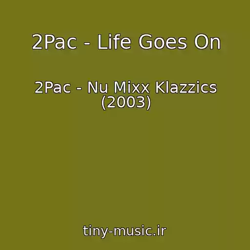 کاور آهنگ 2Pac - Life Goes On از 2Pac - Nu Mixx Klazzics (2003)