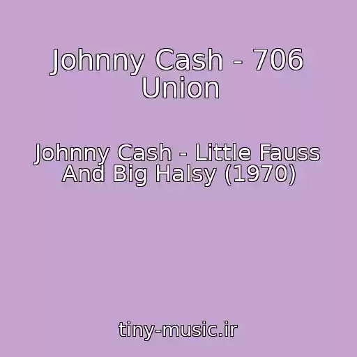 کاور آهنگ Johnny Cash - 706 Union از Johnny Cash - Little Fauss And Big Halsy (1970)