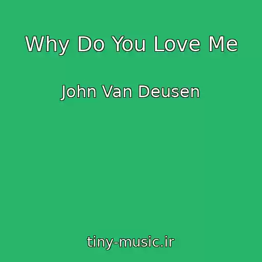 کاور آهنگ Why Do You Love Me از John Van Deusen