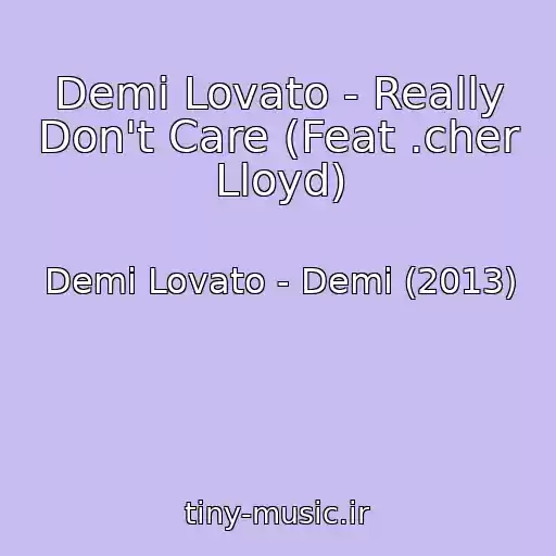کاور آهنگ Demi Lovato - Really Don't Care (Feat .cher Lloyd) از Demi Lovato - Demi (2013)
