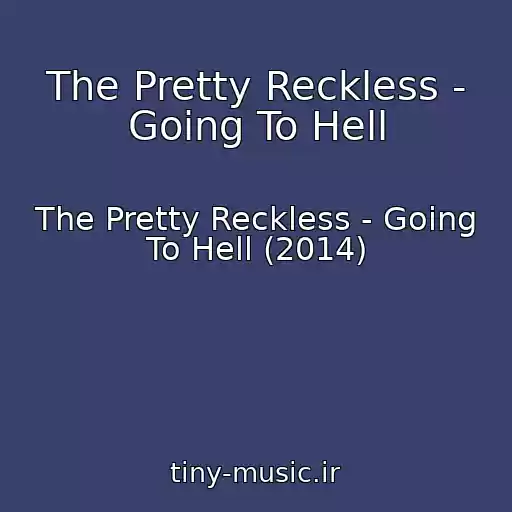 کاور آهنگ The Pretty Reckless - Going To Hell از The Pretty Reckless - Going To Hell (2014)