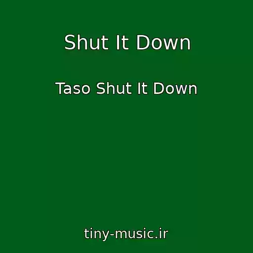 کاور آهنگ Shut It Down از Taso Shut It Down