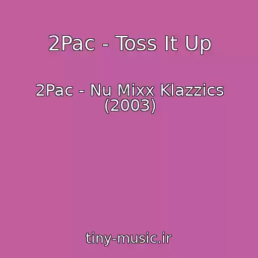 کاور آهنگ 2Pac - Toss It Up از 2Pac - Nu Mixx Klazzics (2003)