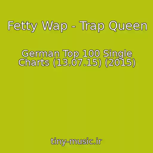 کاور آهنگ Fetty Wap - Trap Queen از German Top 100 Single Charts (13.07.15) (2015)