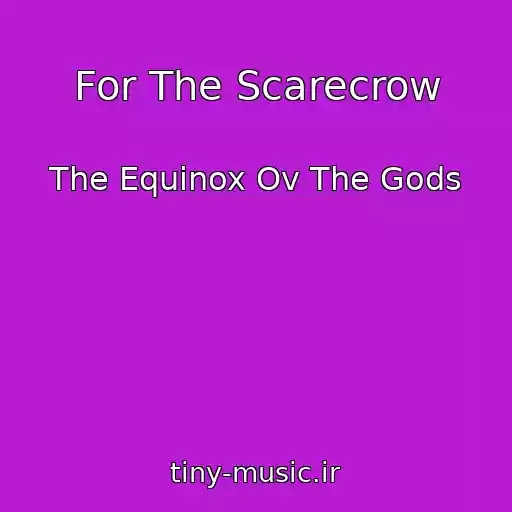 کاور آهنگ For The Scarecrow از The Equinox Ov The Gods