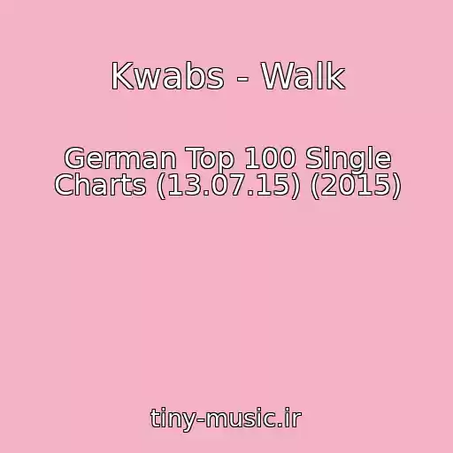 کاور آهنگ Kwabs - Walk از German Top 100 Single Charts (13.07.15) (2015)