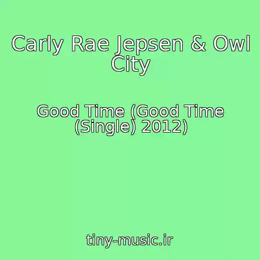 کاور آهنگ Carly Rae Jepsen & Owl City از Good Time (Good Time (Single) 2012)