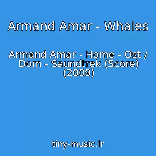 کاور آهنگ Armand Amar - Whales از Armand Amar - Home - Ost / Dom - Saundtrek (Score) (2009)