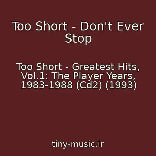 کاور آهنگ Too Short - Don't Ever Stop از Too Short - Greatest Hits, Vol.1: The Player Years, 1983-1988 (Cd2) (1993)