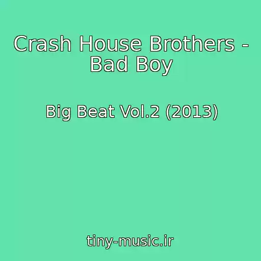 کاور آهنگ Crash House Brothers - Bad Boy از Big Beat Vol.2 (2013)